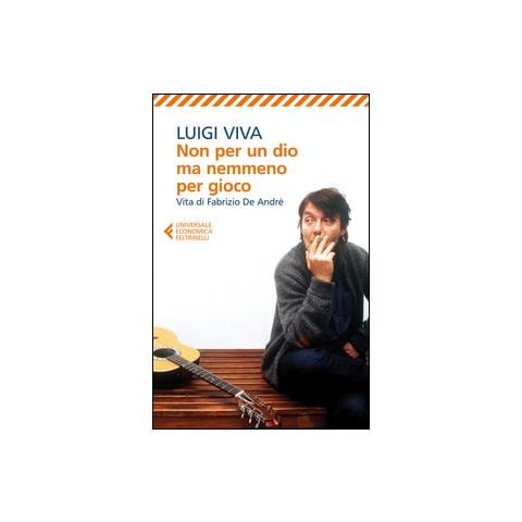 Luigi Viva - Non per un dio ma nemmeno per gioco. Vita di Fabrizio De André - Foto 1