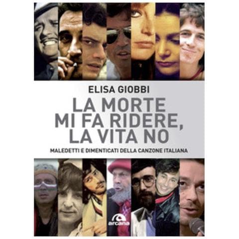 Elisa Giobbi - La Morte Mi Fa Ridere, La Vita No. Maledetti E Dimenticati Della Canzone Italiana - Foto 1