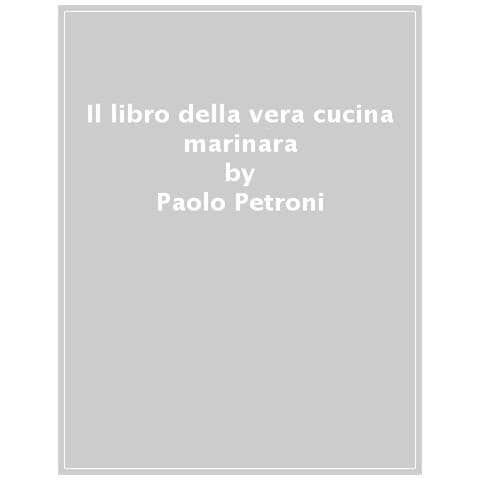 Paolo Petroni - Il Libro Della Vera Cucina Marinara - Foto 1