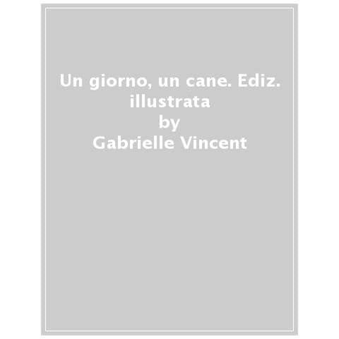 Gabrielle Vincent - Un Giorno, Un Cane. Ediz. Illustrata - Foto 1