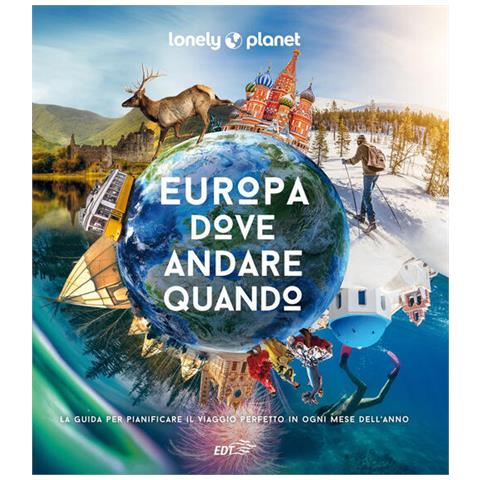 Europa, Dove Andare Quando. La Guida Per Pianificare Il Viaggio Perfetto In Ogni Mese Dell'anno. Ediz. Illustrata - Foto 2