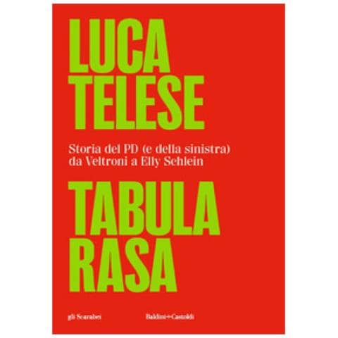 Luca Telese - Tabula Rasa. Storia Del Pd (e Della Sinistra) Da Veltroni A Schlein - Foto 1