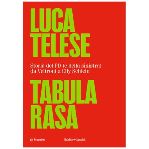 Luca Telese - Tabula Rasa. Storia Del Pd (e Della Sinistra) Da Veltroni A Schlein - Foto 2