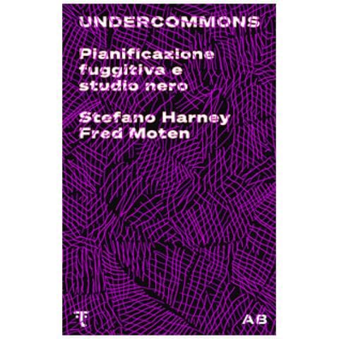 Stefano Harney - Undercommons. Pianificazione fuggitiva e studio nero - Foto 1