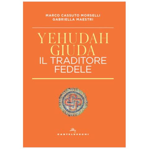 Marco Cassuto Morselli - Yehudah /Giuda. Il traditore fedele - Foto 1