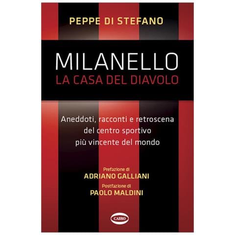 Peppe Di Stefano - Milanello, La Casa Del Diavolo. Aneddoti, Racconti E Retroscena Del Centro Sportivo Più Vincente Del Mondo - Foto 2