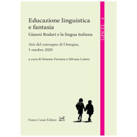 Silvana Loiero - Educazione linguistica e fantasia. Gianni Rodari e la lingua italiana - Foto 1