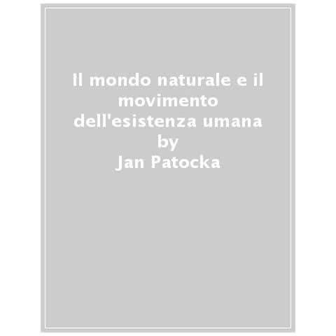 Jan Patocka - Il Mondo Naturale E Il Movimento Dell'esistenza Umana - Foto 1