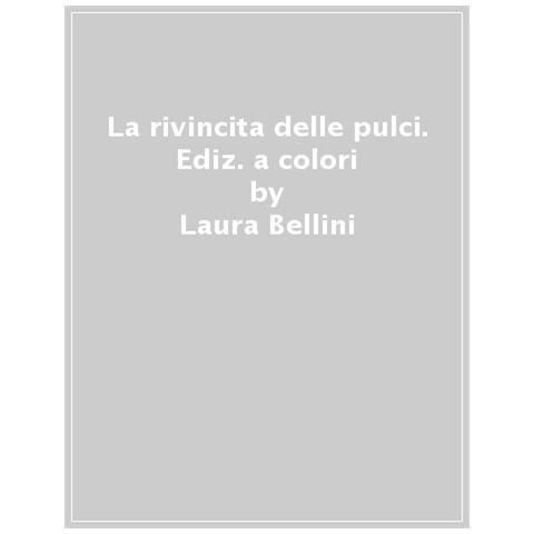Laura Bellini - La Rivincita Delle Pulci. Ediz. A Colori - Foto 1