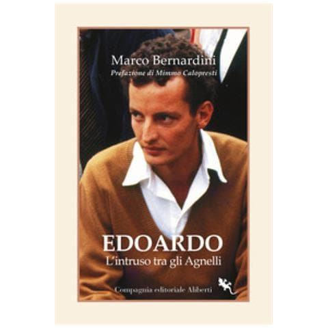 Marco Bernardini - Edoardo Agnelli. L'intruso Tra Gli Agnelli - Foto 1