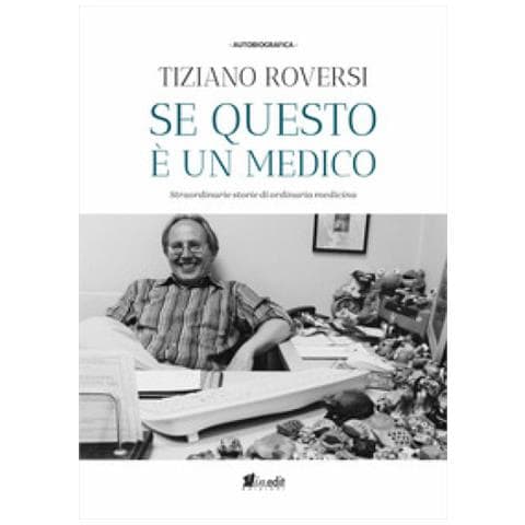 Tiziano Roversi - Se Questo È Un Medico. Straordinarie Storie Di Ordinaria Medicina - Foto 1