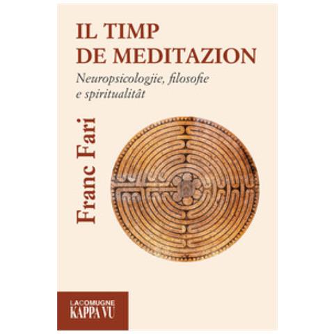 Franc Fari - Il Timp De Meditazion. Neuropsicologjie, Filosofie E Spiritualitat - Foto 1