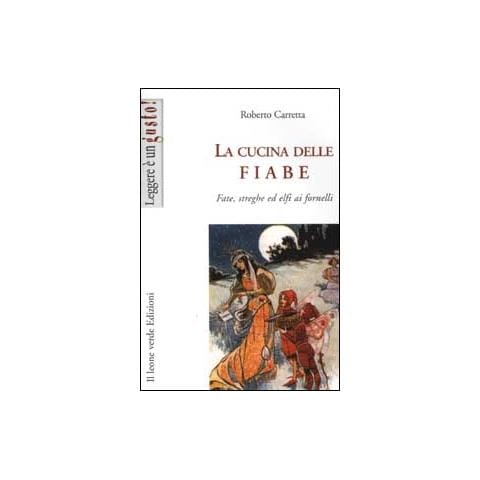 Roberto Carretta - La cucina delle fiabe. Fate, streghe ed elfi ai fornelli. Nuova ediz. - Foto 1