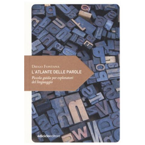 Diego Fontana - L'atlante Delle Parole. Piccola Guida Per Esploratori Del Linguaggio - Foto 1