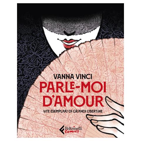 Vanna Vinci - Parle Moi D'amour. Vite Esemplari Di Grandi Libertine - Foto 1