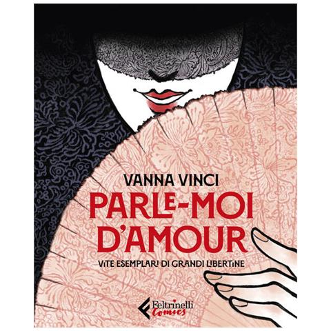 Vanna Vinci - Parle Moi D'amour. Vite Esemplari Di Grandi Libertine - Foto 3