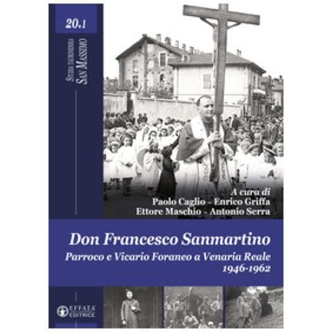 Paolo Caglio - Don Francesco Sanmartino. Parroco e Vicario Foraneo a Venaria Reale 1946-1962. Vol. 1 - Foto 1