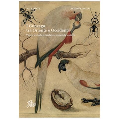 Andrea Canova - I Gonzaga tra Oriente e Occidente. Viaggi, scoperte geografiche e meraviglie esotiche - Foto 1