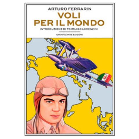 Arturo Ferrarin - Voli Per Il Mondo - Foto 1