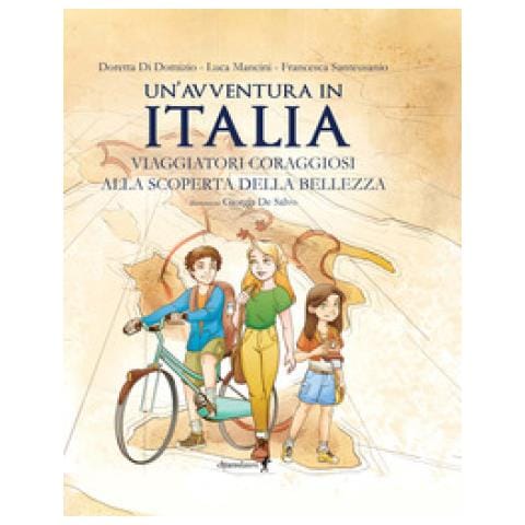 Doretta Di Domizio - Un'avventura in Italia. Viaggiatori coraggiosi alla scoperta della bellezza. Ediz. illustrata - Foto 1