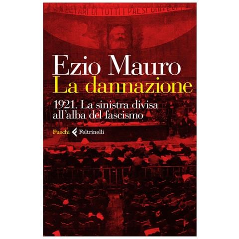 Ezio Mauro - La Dannazione. 1921. La Sinistra Divisa All'alba Del Fascismo - Foto 3