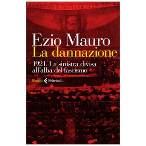 Ezio Mauro - La Dannazione. 1921. La Sinistra Divisa All'alba Del Fascismo - Foto 2