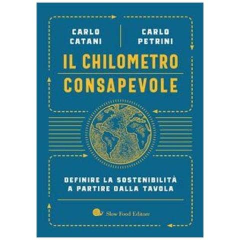 Carlo Catani - Il chilometro consapevole. Definire la sostenibilità a partire dalla tavola - Foto 1