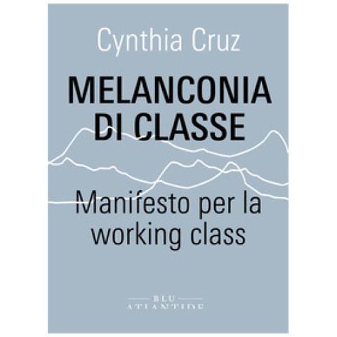 Cynthia Cruz - Melanconia Di Classe. Manifesto Per La Working Class - Foto 1