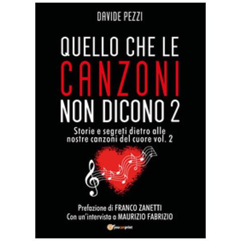 Davide Pezzi - Quello Che Le Canzoni Non Dicono. Storie E Segreti Dietro Alle Nostre Canzoni Del Cuore. 2. - Foto 1