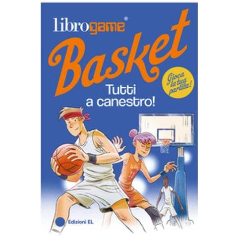 Luca Tebaldi - Librogame® Basket. Tutti A Canestro! Ediz. Illustrata - Foto 1
