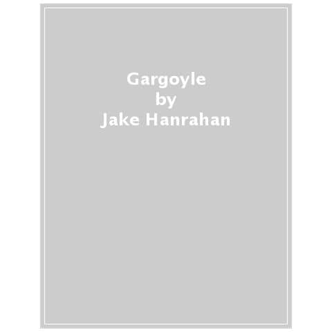 Jake Hanrahan - Gargoyle. Cronache Di Guerre, Prigioni E Rivolte - Foto 1