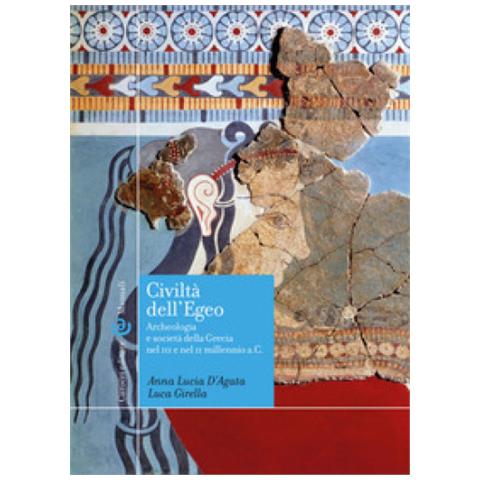 Anna Lucia D'agata, Luca Girella - Civiltà Dell'egeo. Archeologia E Società Della Grecia Nel Iii E Nel Ii Millennio A. c. - Foto 1