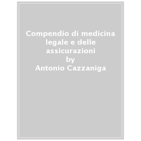 Antonio Cazzaniga - Compendio di medicina legale e delle assicurazioni - Foto 1
