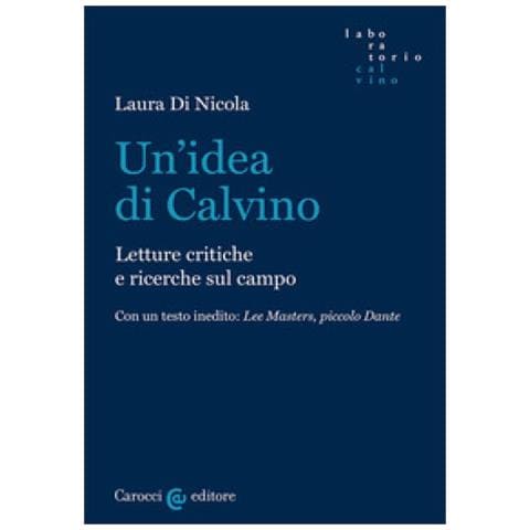 Laura Di Nicola - Un'idea Di Calvino. Letture Critiche E Ricerche Sul Campo - Foto 1