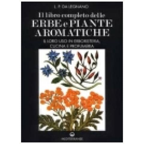 L. P. Da Legnano - Il libro completo delle erbe e piante aromatiche. Il loro uso in erboristeria, cucina e profumeria - Foto 4