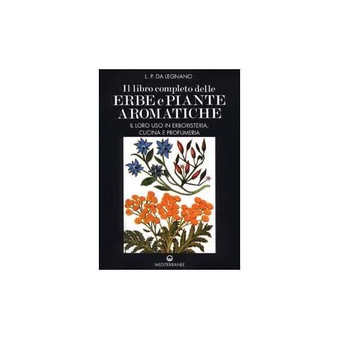 L. P. Da Legnano - Il libro completo delle erbe e piante aromatiche. Il loro uso in erboristeria, cucina e profumeria - Foto 2