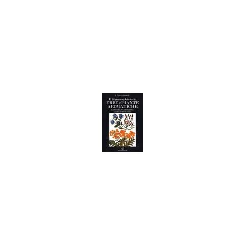 L. P. Da Legnano - Il libro completo delle erbe e piante aromatiche. Il loro uso in erboristeria, cucina e profumeria - Foto 1