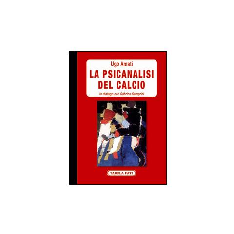 Ugo Amati - La psicanalisi del calcio. In dialogo con Sabrina Semprini - Foto 1