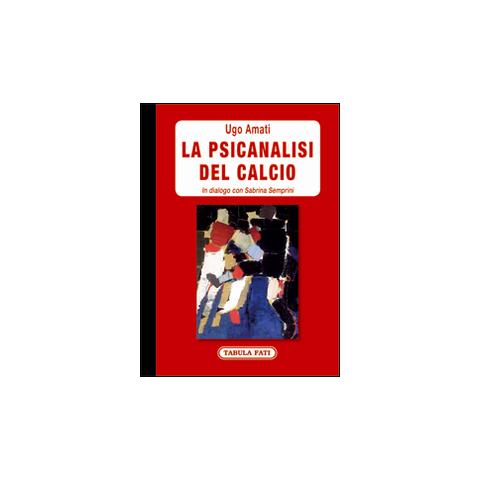 Ugo Amati - La psicanalisi del calcio. In dialogo con Sabrina Semprini - Foto 3