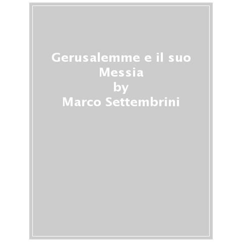 Marco Settembrini - Gerusalemme E Il Suo Messia. Teologia E Poesia In Isaia Profeta - Foto 1
