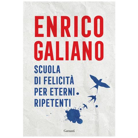 Enrico Galiano - Scuola Di Felicità Per Eterni Ripetenti - Foto 2