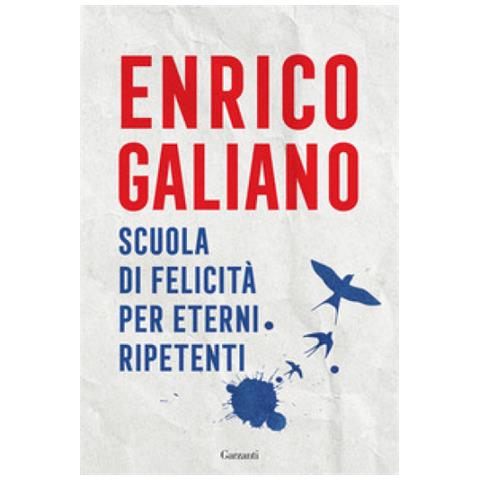 Enrico Galiano - Scuola Di Felicità Per Eterni Ripetenti - Foto 1