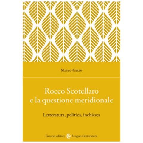 Marco Gatto - Rocco Scotellaro E La Questione Meridionale. Letteratura, Politica, Inchiesta - Foto 1