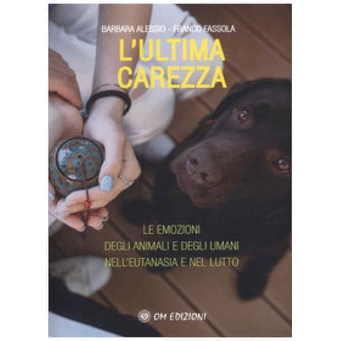 Barbara Alessio - L'ultima carezza. Le emozioni degli animali e degli umani nell'eutanasia e nel lutto - Foto 1