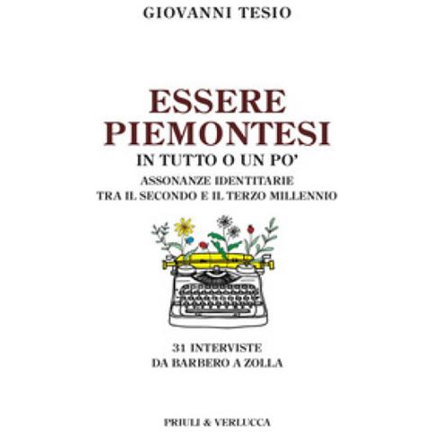 Giovanni Tesio - Essere Piemontesi In Tutto O Un Po'. Assonanze Identitarie Tra Il Secondo E Il Terzo Millennio - Foto 1