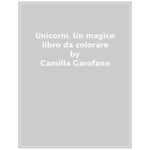 Camilla Garofano - Unicorni. Un Magico Libro Da Colorare - Foto 1