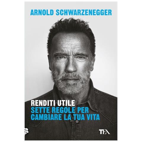 Arnold Schwarzenegger - Renditi utile. Sette regole per cambiare la tua vita - Foto 1