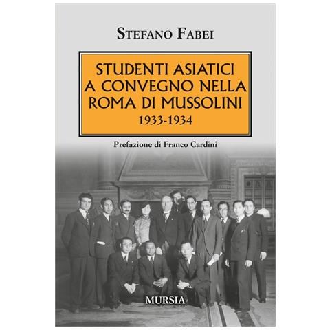Stefano Fabei - Studenti asiatici a convegno nella Roma di Mussolini. 1933-1934 - Foto 1