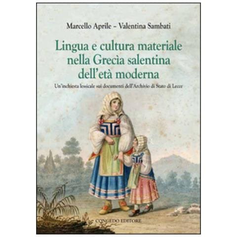 Marcello Aprile - Lingua e cultura materiale nella Grecia salentina dell'età moderna. Un'inchiesta lessicale sui documenti dell'archivio di stato di Lecce - Foto 1
