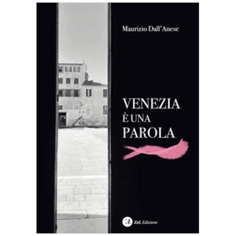 Maurizio Dall'anese - Venezia È Una Parola. Ediz. Illustrata - Foto 1